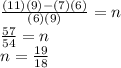 \frac{(11)(9)-(7)(6)}{(6)(9)} = n\\\frac{57}{54} = n\\n=\frac{19}{18}