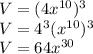 V = (4x^{10})^3\\V = 4^3(x^{10})^3\\V =64x^{30}