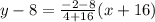 y-8=\frac{-2-8}{4+16}(x+16)