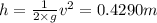 h=\frac{1}{2\times g}v^2=0.4290 m