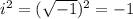 i^2=(\sqrt{-1})^2=-1