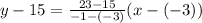 y-15=\frac{23-15}{-1-(-3)}(x-(-3))