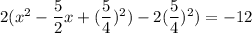 2(x^2-\dfrac{5}{2}x+(\dfrac{5}{4})^2)-2(\dfrac{5}{4})^2)=-12