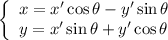 \left\{\begin{array}{l}x=x'\cos \theta-y'\sin \theta\\y=x'\sin \theta+y' \cos \theta\end{array} \right.