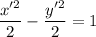 \dfrac{x'^2}{2}-\dfrac{y'^2}{2}=1