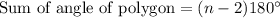 \text{Sum of angle of polygon}=(n-2)180^\circ