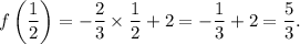 f\left(\dfrac{1}{2}\right)=-\dfrac{2}{3}\times \dfrac{1}{2}+2=-\dfrac{1}{3}+2=\dfrac{5}{3}.