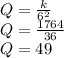 Q = \frac {k} {6 ^ 2}\\Q = \frac {1764} {36}\\Q = 49