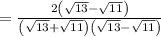 =\frac{2\left(\sqrt{13}-\sqrt{11}\right)}{\left(\sqrt{13}+\sqrt{11}\right)\left(\sqrt{13}-\sqrt{11}\right)}