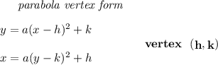 \bf ~~~~~~\textit{parabola vertex form}&#10;\\\\&#10;\begin{array}{llll}&#10;y=a(x- h)^2+ k\\\\&#10;x=a(y- k)^2+ h&#10;\end{array}&#10;\qquad\qquad&#10;vertex~~(\stackrel{}{ h},\stackrel{}{ k})