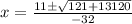 x=\frac{11\pm \sqrt{121+13120}}{-32}