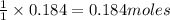 \frac{1}{1}\times 0.184=0.184moles