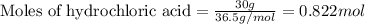 \text{Moles of hydrochloric acid}=\frac{30g}{36.5g/mol}=0.822mol