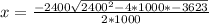 x = \frac{ - 2400 \sqrt{2400^{2} - 4*1000*-3623} }{2*1000}