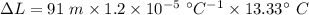 \Delta L=91\ m\times 1.2\times 10^{-5}\ ^{\circ}C^{-1}\times 13.33^{\circ}\ C