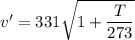 v'=331\sqrt{1+\dfrac{T}{273}}