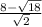\frac{8-\sqrt{18} }{\sqrt{2} }