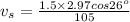 v_s=\frac{1.5\times2.97cos26^o}{105}