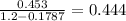 \frac{0.453}{1.2-0.1787}=0.444