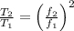 \frac{T_2}{T_1}=\left (\frac{f_2}{f_1} \right )^2