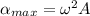 \alpha_{max}=\omega^2 A