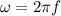 \omega=2\pi f