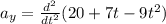a_y = \frac{d^2}{dt^2}(20 + 7t - 9t^2)