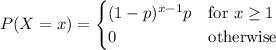 P(X=x)=\begin{cases}(1-p)^{x-1}p&\text{for }x\ge1\\0&\text{otherwise}\end{cases}