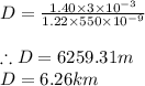 D=\frac{1.40\times 3\times 10^{-3}}{1.22\times 550\times 10^{-9}}\\\\\therefore D=6259.31m\\D=6.26km