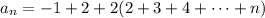 a_n=-1+2+2(2+3+4+\cdots+n)