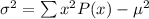 \sigma^2=\sum x^2P(x)-\mu^2