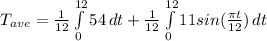 T_{ave}=\frac{1}{12}\int\limits^{12}_0{54}\, dt+\frac{1}{12}\int\limits^{12}_0{ 11 sin (\frac{\pi t}{12})} \, dt