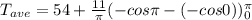 T_{ave}=54+\frac{11}{\pi}(- cos {\pi}-(-cos 0))^{\pi}_0