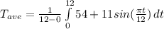 T_{ave}=\frac{1}{12-0}\int\limits^{12}_0{ 54 + 11 sin (\frac{\pi t}{12})} \, dt