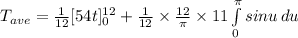 T_{ave}=\frac{1}{12}[54t]^{12} _0+\frac{1}{12}  \times\frac{12}{\pi}\times 11 \int\limits^{\pi}_0{ sin u} \, du