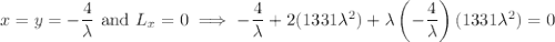 x=y=-\dfrac4\lambda\text{ and }L_x=0\implies-\dfrac4\lambda+2(1331\lambda^2)+\lambda\left(-\dfrac4\lambda\right)(1331\lambda^2)=0
