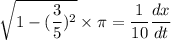 \sqrt{1-(\dfrac{3}{5})^2}\times\pi=\dfrac{1}{10}\dfrac{dx}{dt}