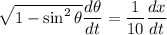 \sqrt{1-\sin^2\theta}\dfrac{d\theta}{dt}=\dfrac{1}{10}\dfrac{dx}{dt}