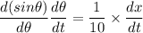 \dfrac{d(sin\theta)}{d\theta}\dfrac{d\theta}{dt}=\dfrac{1}{10}\times\dfrac{dx}{dt}