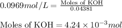 0.0969mol/L=\frac{\text{Moles of KOH}}{0.04381}\\\\\text{Moles of KOH}=4.24\times 10^{-3}mol
