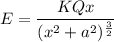 E=\dfrac{KQx}{(x^2+a^2)^{\frac{3}{2}}}
