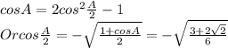 cosA = 2cos^2 \frac{A}{2} -1\\Or cos \frac{A}{2} =-\sqrt{\frac{1+cosA}{2} } =-\sqrt{\frac{3+2\sqrt{2} }{6} }