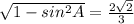 \sqrt{1-sin^2 A} =\frac{2\sqrt{2} }{3}