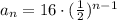 a_n=16 \cdot (\frac{1}{2})^{n-1}