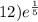 12) {e}^{ \frac{1}{5} }