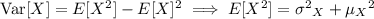 \mathrm{Var}[X]=E[X^2]-E[X]^2\implies E[X^2]={\sigma^2}_X+{\mu_X}^2