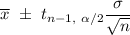 \overline{x}\ \pm\ t_{n-1,\ \alpha/2}\dfrac{\sigma}{\sqrt{n}}