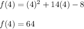 f(4) = (4)^2 + 14(4) -8\\\\f(4)=64