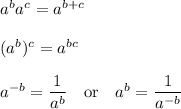 a^ba^c=a^{b+c}\\\\(a^b)^c=a^{bc}\\\\a^{-b}=\dfrac{1}{a^b} \quad\text{or} \quad a^b=\dfrac{1}{a^{-b}}