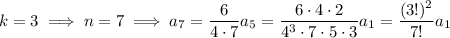 k=3\implies n=7\implies a_7=\dfrac6{4\cdot7}a_5=\dfrac{6\cdot4\cdot2}{4^3\cdot7\cdot5\cdot3}a_1=\dfrac{(3!)^2}{7!}a_1